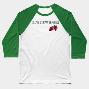 i love stawberries Baseball T-Shirt